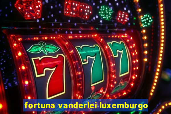 fortuna vanderlei luxemburgo